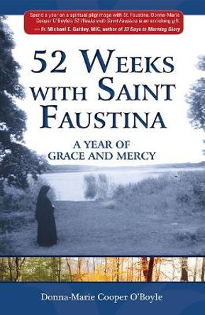 52 Weeks with Saint Faustina: A Year of Grace and Mercy by Donna-Marie Cooper O'Boyle 9781596144880