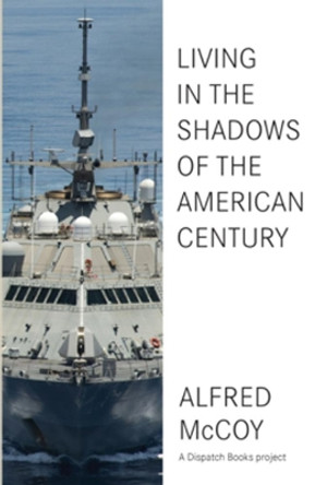 In The Shadows Of The American Century: The Rise and Decline of US Global Power by Alfred McCoy 9781608467730