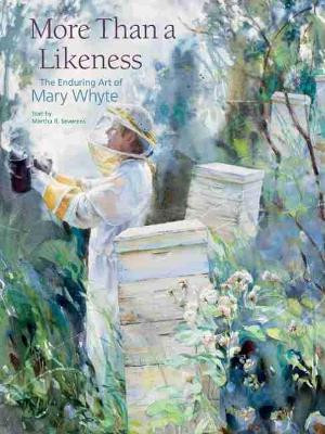 More Than a Likeness: The Enduring Art of Mary Whyte by Martha R. Severens 9781611172768