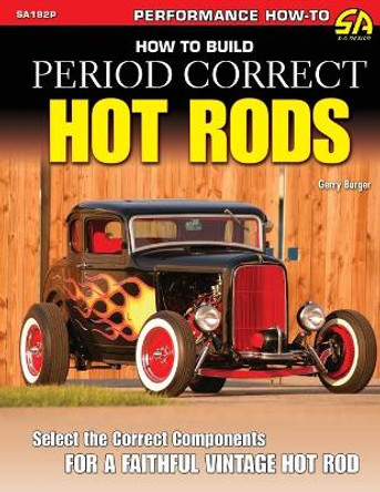 How to Build Period Correct Hot Rods by Gerry Burger 9781613253267