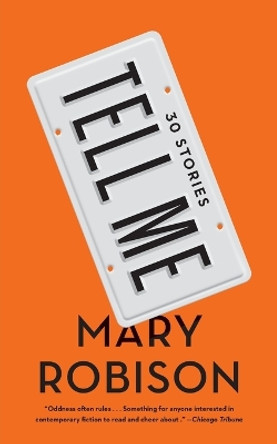 Tell Me: Thirty Stories by Mary Robison 9781640090354
