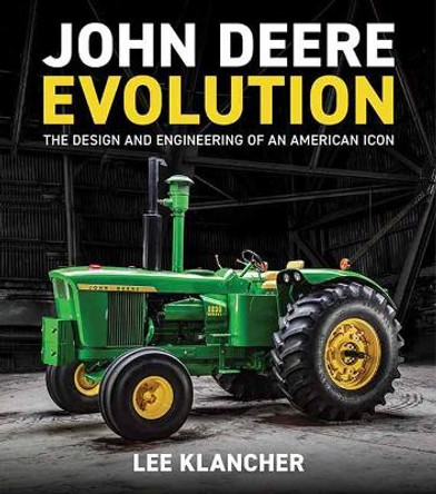 John Deere Evolution: The Design and Engineering of an American Icon by Lee Klancher 9781642340082