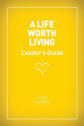 A Life Worth Living Leaders' Guide - Us Edition by Nicky Gumbel 9781934564011