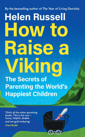 How to Raise a Viking: The Secrets of Parenting the World’s Happiest Children by Helen Russell 9780008602727