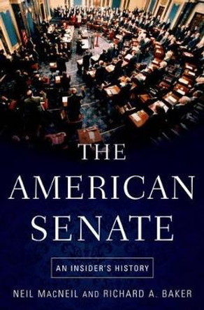 The American Senate: An Insider's History by Neil MacNeil 9780190231965