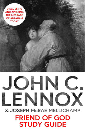 Friend of God Study Guide: Discussing and Applying the Message of Abraham Today by John C Lennox 9780281089260