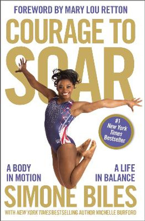 Courage to Soar: A Body in Motion, A Life in Balance by Simone Biles 9780310759485