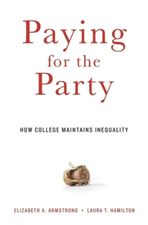 Paying for the Party: How College Maintains Inequality by Elizabeth A. Armstrong 9780674088023