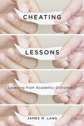 Cheating Lessons: Learning from Academic Dishonesty by James M. Lang 9780674724631