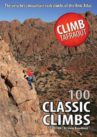 Climb Tafraout: 100 Classic Climbs by Steve Broadbent