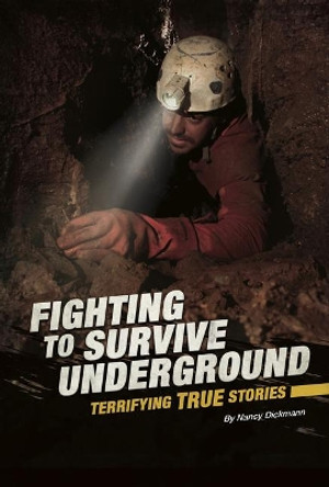 Fighting to Survive Underground: Terrifying True Stories (Fighting to Survive) by Nancy Dickmann 9780756565671