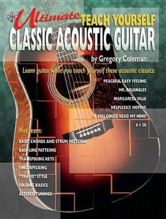 Ultimate Teach Yourself Classic Acoustic Guitar: Book & CD by Gregory Coleman 9780757995163