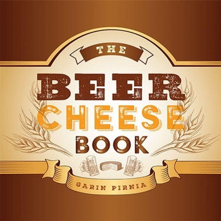 The Beer Cheese Book by Garin Pirnia 9780813174662