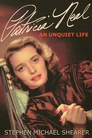 Patricia Neal: An Unquiet Life by Stephen Michael Shearer 9780813180717