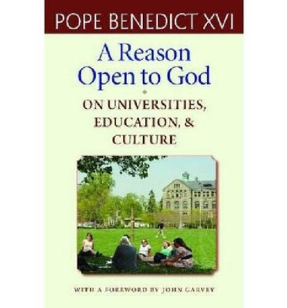 A Reason Open to God: On Universities, Education and Culture by Pope Benedict XVI 9780813221472