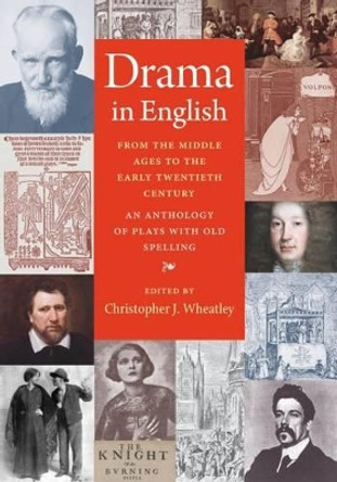 Drama in English From the Middle Ages to the Early Twentieth Century: An Anthology of Plays with Old Spelling by Christopher J. Wheatley 9780813227870