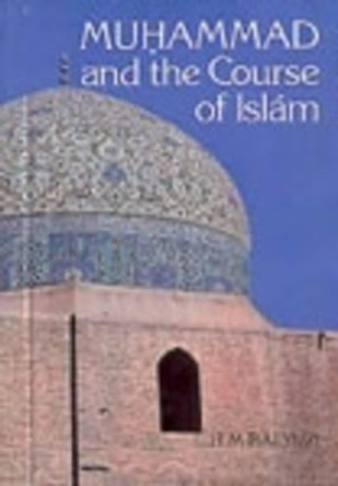 Muhammad and the Course of Islam by Hasan Balyuzi 9780853984788