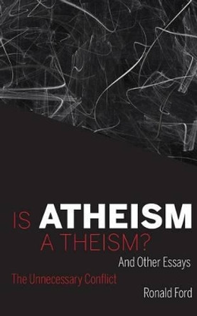 Is Atheism a Theism? by Ronald Ford 9780853985808