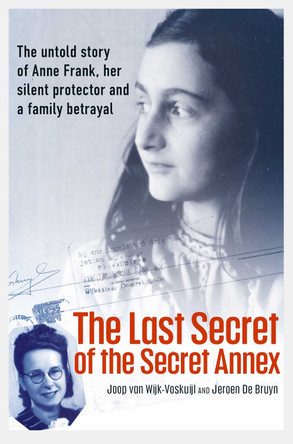 The Last Secret of the Secret Annex by Joop van Wijk-Voskuijl 9781398518216