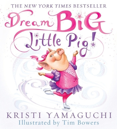 Dream Big, Little Pig! by Kristi Yamaguchi 9781402252754