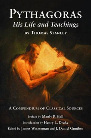 Pythagoras: His Life and Teachings: a Compendium of Classical Sources by Thomas Stanley 9780892541607