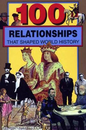 100 Relationships That Shaped World History by Samuel Willard Crompton 9780912517407