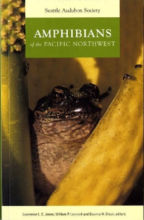 Amphibians of the Pacific Northwest by Lawrence L. C. Jones 9780914516163