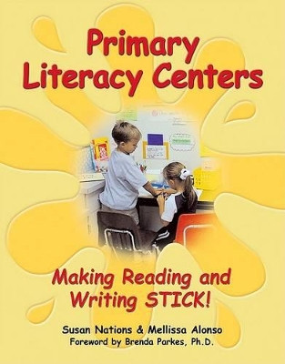Primary Literacy Centers: Making Reading and Writing Stick! by Susan Nations 9780929895468