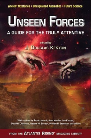 Unseen Forces: A Guide for the Truly Attentive by J. Douglas Kenyon 9780990690450