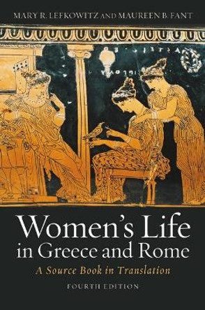 Women's Life in Greece and Rome: A Source Book in Translation by Mary R. Lefkowitz 9781421421131