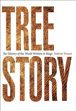 Tree Story: The History of the World Written in Rings by Valerie Trouet 9781421437774