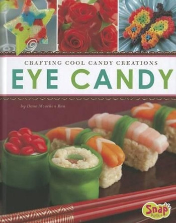 Eye Candy: Crafting Cool Candy Creations by Dana Meachen Rau 9781429686204