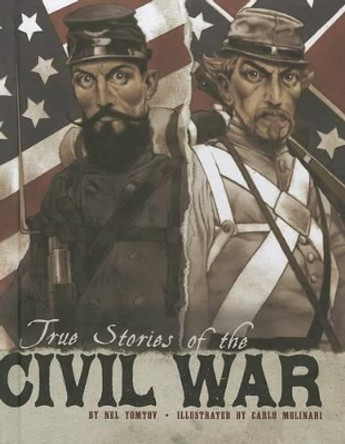 True Stories of the Civil War by Nel Yomtov 9781429686242