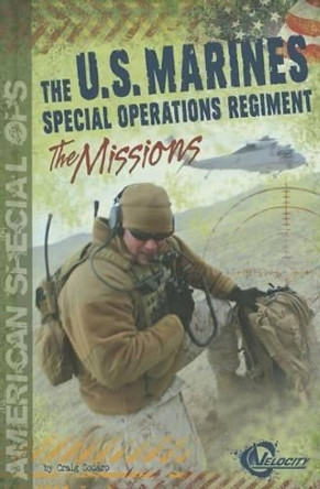The U.S. Marines Special Operations Regiment: The Missions by James Bradford 9781429686587