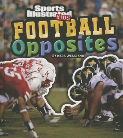 Football Opposites by Mark Weakland 9781429699600