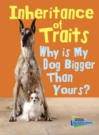 Inheritance of Traits: Why is My Dog Bigger Than Your Dog? (Show Me Science) by Jen Green 9781432987541