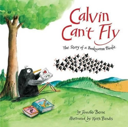 Calvin Can't Fly: The Story of a Bookworm Birdie by Jennifer Berne 9781454915751