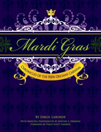 Mardi Gras: Chronicles of the New Orleans Carnival by Errol Laborde 9781455617647