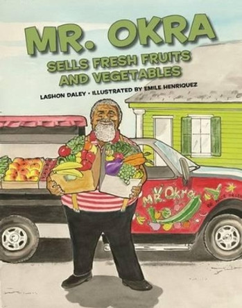 Mr. Okra Sells Fresh Fruits and Vegetables by Lashon Daley 9781455621125