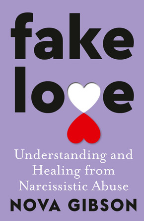 Fake Love: The bestselling practical self-help book of 2023 by Australia's life-changing go-to expert in understanding and healing from narcissistic abuse by Nova Gibson 9781460764336