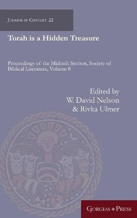 Torah is a Hidden Treasure: Proceedings of the Midrash Section, Society of Biblical Literature by W. David 9781463240783