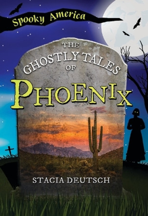 The Ghostly Tales of Phoenix by Stacia Deutsch 9781467197601