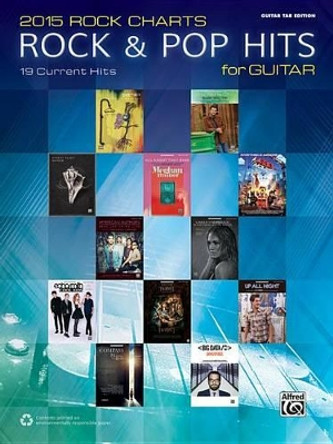 2015 Rock & Pop Chart Hits for Guitar: 19 Current Hits by Alfred Music 9781470620066