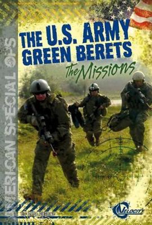 The U.S. Army Green Berets: The Missions by Pete Delmar 9781476501130