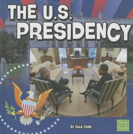The U.S. Presidency by Ella Cane 9781476542003