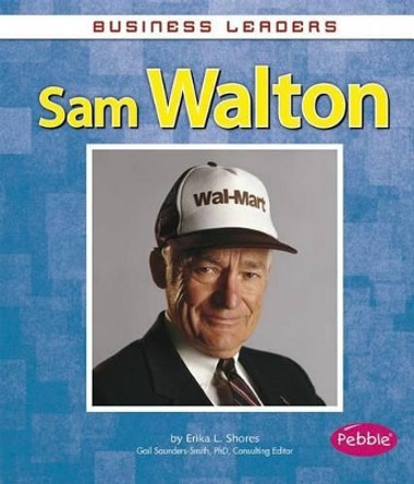 Sam Walton (Business Leaders) by Erika L Shores 9781476596464