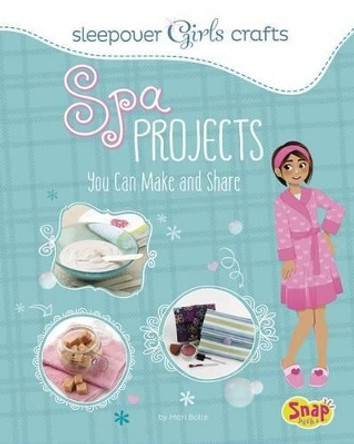 Spa Projects You Can Make and Share by Mari Bolte 9781491417362