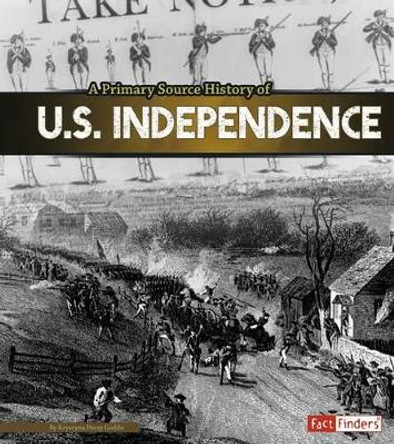 A Primary Source History of U.S. Independence by Krystyna Poray Goddu 9781491418468