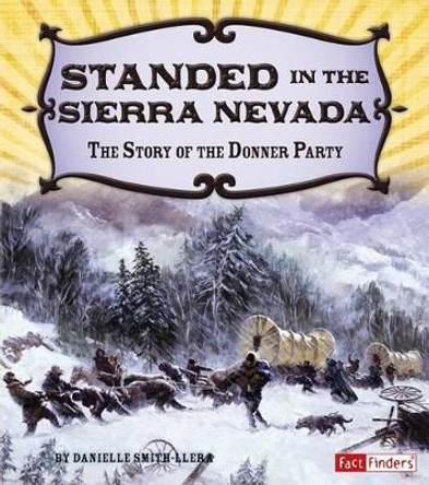 Stranded in the Sierra Nevada: the Story of the Donner Party (Adventures on the American Frontier) by Danielle Smith-Llera 9781491448984