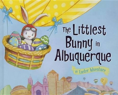 The Littlest Bunny in Albuquerque: An Easter Adventure by Lily Jacobs 9781492610212